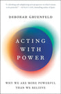 Book Cover Acting with Power by Deborah Gruenfeld