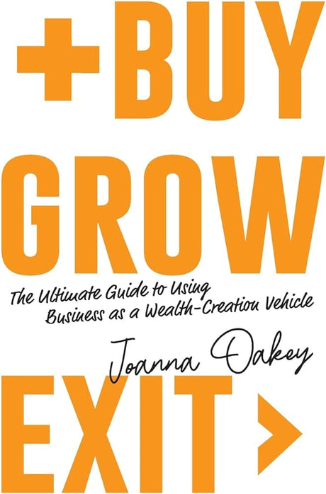 The book Buy Grow Exit - The ultimate guide to using business as a wealth creation vehicle by Joanna Oakey