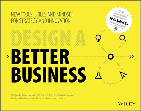 The book Design a Better Business - New tools, skills and mindset for strategy and innovation by Patrick van der Pijl, Justin Lokitz and Lisa Kay Soloman