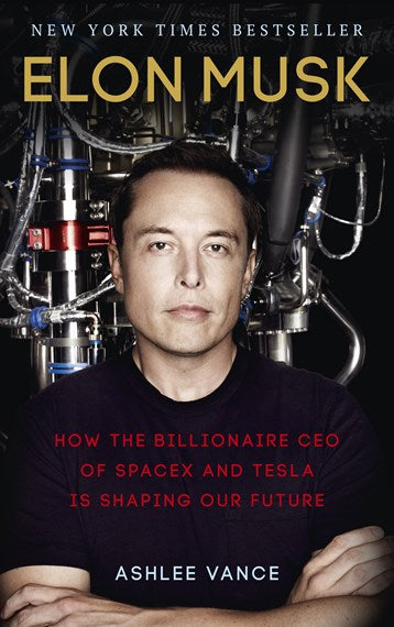 The book Elon Musk - How the billionaire CEO of Spacex and Tesla is shaping our future by Ashlee Vance