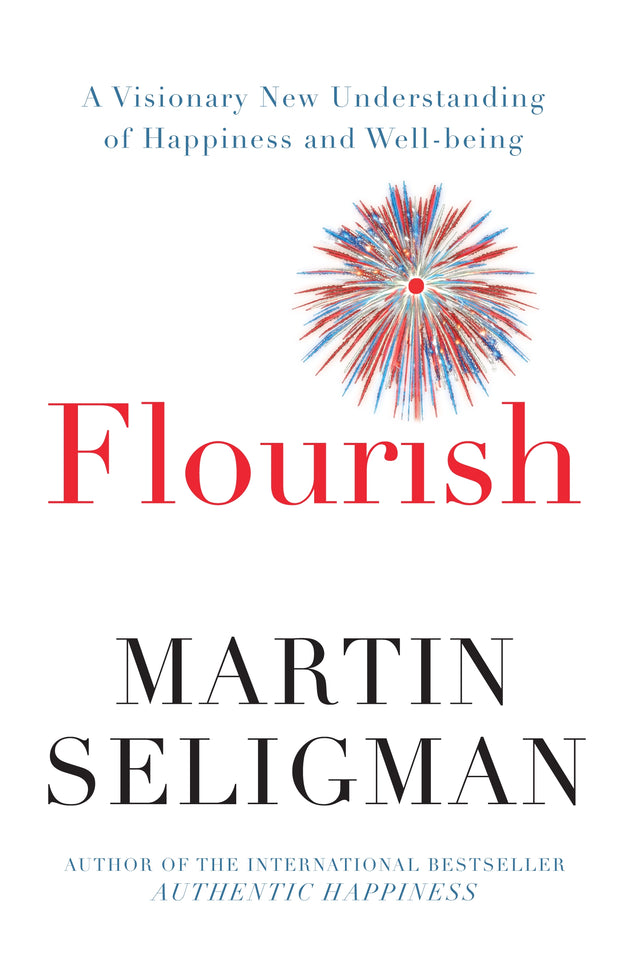 The book Flourish - A visionary new understanding of happiness and well-being by Martin Seligman