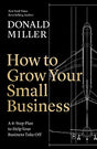 The book How to Grow Your Small Business - a 6-step plan to help your business take off by Donald Miller