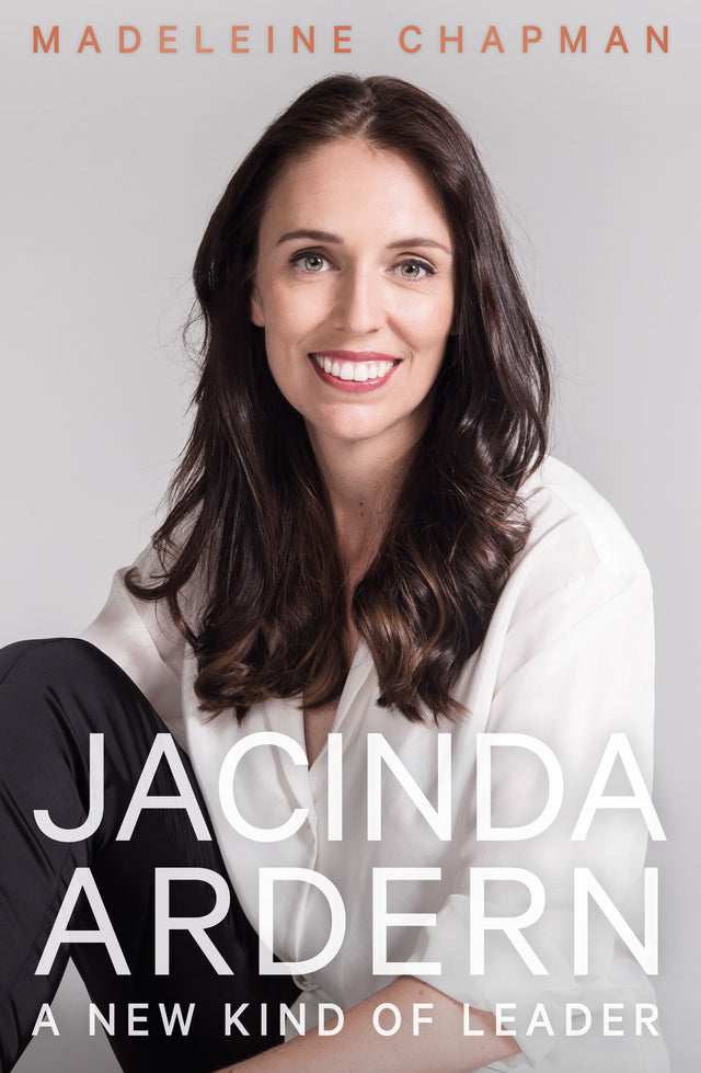 Jacinda Ardern. A New Kind of Leader