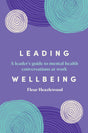 The book Leading Wellbeing - a leader's guide to mental health conversations at work by Fleur Heazlewood