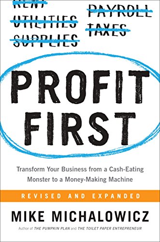 The book Profit First - Transform your business from a cash-eating monster to a money-making machine revised and expanded by Mike Michalowicz