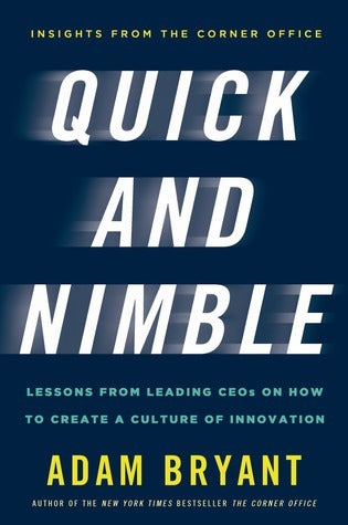 The book Quick and Nimble - Lessons from leading CEOs on how to create a culture of innovation by Adam Bryant