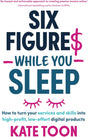 The book Six Figures While You Sleep by Kate Toon